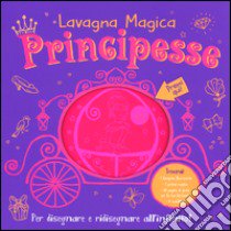 Principesse. Lavagna magica. Ediz. illustrata. Con gadget libro di Ahmed Suhel; Bassani Srimalie