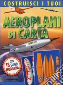 Costruisci i tuoi aeroplani di carta. Ediz. illustrata. Con gadget libro