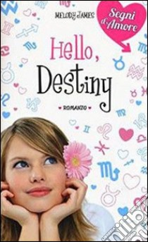 Hello, destiny libro di James Melody