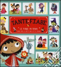 Tante fiabe. Le fiabe in rima come non le avete mai lette prima! Ediz. illustrata libro di Anderton Helen