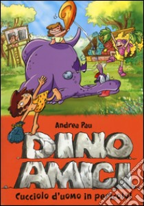 Cucciolo d'uomo in pericolo! Dinoamici. Vol. 6 libro di Pau Andrea