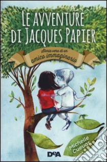 Le avventure di Jacques Papier. Storia vera di un amico immaginario libro di Cuevas Michelle