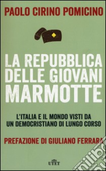 La Repubblica delle Giovani Marmotte. L'Italia e il mondo visti da un democristiano di lungo corso. Con e-book libro di Cirino Pomicino Paolo