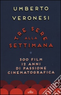 Tre sere alla settimana. 300 film, 12 anni di passione cinematografica. Con e-book libro di Veronesi Umberto; D'Antona F. (cur.); Racca L. (cur.)