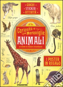 Animali, un mondo di creature straordinarie. Curiosità e meraviglie. Con adesivi. Con poster. Ediz. illustrata libro di Egan Vicky