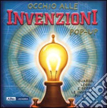 Occhio alle invenzioni. Libro pop-up. Ediz. illustrata libro di Oxlade Chris