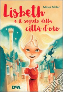 Lisbeth e il segreto della città d'oro libro di Miller Mavis