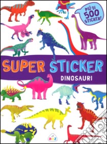 Dinosauri. Super sticker. Con adesivi. Ediz. illustrata libro di Cerato Mattia