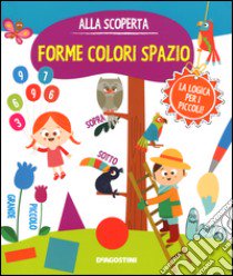 Forme colori spazio. Gioco e imparo. Ediz. illustrata libro