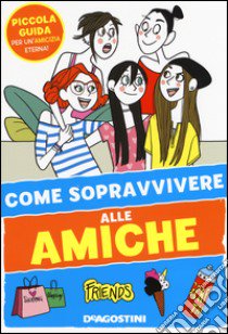 Come sopravvivere alle amiche libro di Olivieri Eleonora