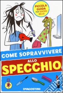 Come sopravvivere allo specchio. Ediz. illustrata libro di Olivieri Eleonora