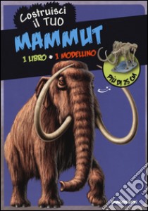 Costruisci il tuo mammuth. Ediz. illustrata. Con gadget libro