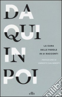 Da qui in poi. La cura delle parole in 21 racconti. Con e-book libro di Scuola Holden (cur.)