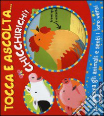 Chicchirichì! Tocca e ascolta.... Ediz. illustrata libro di Bolam Emily