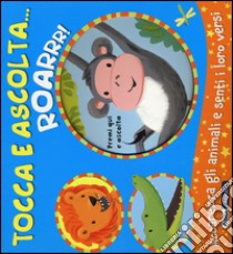 Roarrr! Tocca e ascolta... libro di Bolam Emily