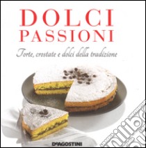 Dolci passioni. Torte, crostate e dolci della tradizione libro di Bettelli Enza