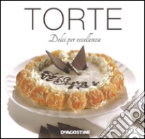 Torte. Dolci per eccellenza. Ediz. illustrata libro di Bettelli Enza