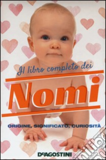 Il libro completo dei nomi. Origine, significato, curiosità libro di Gili Gioachino; Motta Anna