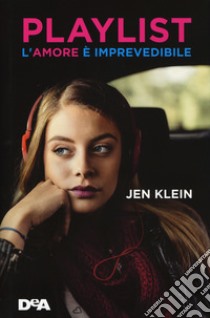 Playlist. L'amore è imprevedibile libro di Klein Jen