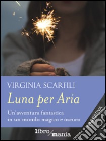 Luna per Aria libro di Scarfili Virginia