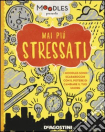 Mai più stressato. Ediz. a colori libro