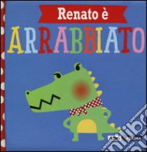 Renato è arrabbiato. Ediz. a colori libro di Greening Rosie