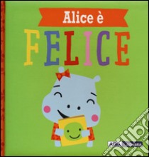 Alice è felice. Ediz. a colori libro di Greening Rosie