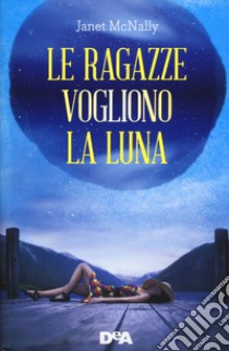 Le ragazze vogliono la luna libro di McNally Janet