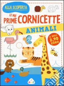 Animali. Le mie prime cornicette. Ediz. a colori libro