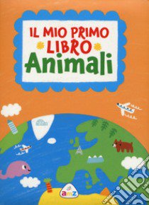 Il mio primo libro. Animali. Ediz. a colori libro