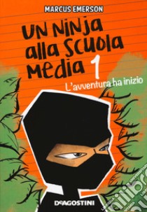 L'avventura ha inizio. Un ninja alla scuola media. Vol. 1 libro di Emerson Marcus