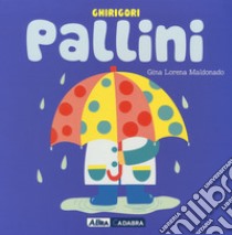 Palline. Ghirigori. Ediz. a colori libro di Maldonado Gina Lorena