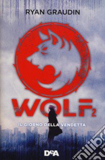 Il giorno della vendetta. Wolf. Vol. 2 libro di Graudin Ryan