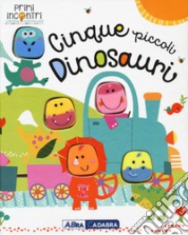 Cinque piccoli dinosauri. Ediz. a colori libro di Horne Jane