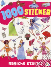 Magiche storie! 1000 sticker. Ediz. a colori libro