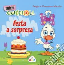 Festa a sorpresa. Mini Cuccioli. Ediz. a colori libro di Manfio Sergio; Manfio Francesco