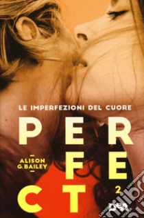 Perfect 2. Le imperfezioni del cuore libro di Bailey Alison G.