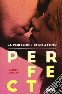 Perfect. La perfezione di un attimo libro di Bailey Alison G.