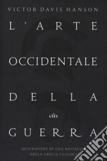 L'arte occidentale della guerra. Descrizione di una battaglia nella Grecia classica. Con Contenuto digitale (fornito elettronicamente) libro di Hanson Victor Davis