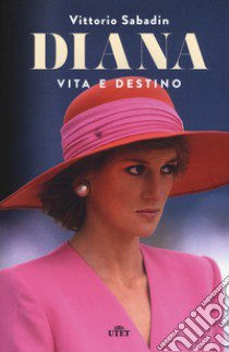 Diana. Vita e destino. Con e-book libro di Sabadin Vittorio