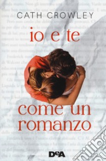 Io e te come un romanzo libro di Crowley Cath