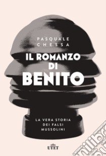 Il romanzo di Benito. La vera storia dei falsi Mussolini libro di Chessa Pasquale