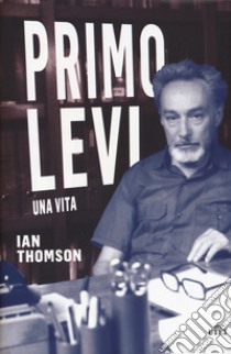 Primo Levi. Una vita. Con Contenuto digitale (fornito elettronicamente) libro di Thomson Ian