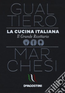 La cucina italiana. Il grande ricettario libro di Marchesi Gualtiero