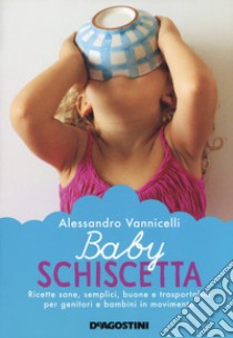 Baby schiscetta. Ricette sane, semplici, buone e trasportabili per genitori e bambini in movimento libro di Vannicelli Alessandro