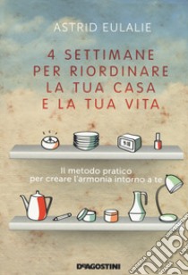 4 settimane per riordinare la tua casa e la tua vita libro di Eulalie Astrid