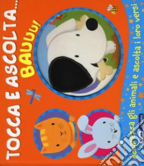 Bauuu! Tocca e ascolta.... Ediz. a colori libro di Bolam Emily