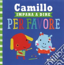 Camillo impara a dire per favore. Ediz. a colori libro di Greening Rosie; Machell Dawn