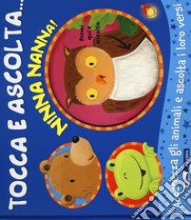 Ninna nanna! Tocca e ascolta.... Ediz. a colori libro di Bolam Emily