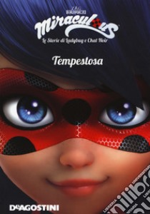 Tempestosa. Miraculous. Le storie di Ladybug e Chat Noir. Ediz. a colori libro